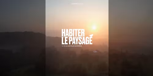 Cin\u00e9-palabres : Habiter le paysage (documentaire de Mathilde Mori\u00e8res 96mn \/ 2025)