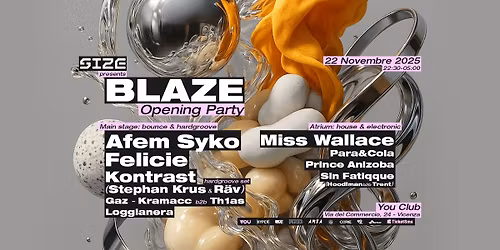 BLAZE by SIZE: 22.11.25 - OPENING w\/ Afem Syko, Felicie, Miss Wallace, Kontrast & more