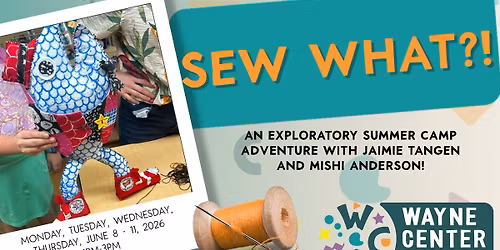 Sew What?! Summer Camp Class at Wayne Center for the Arts