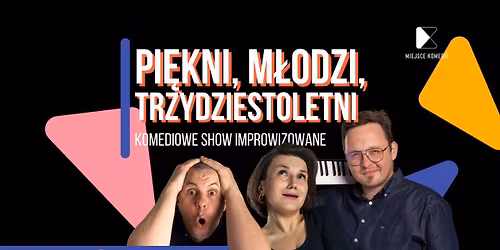 Pi\u0119kni, m\u0142odzi, trzydziestoletni | Teatr 38 | Komediowe Show Improwizowane