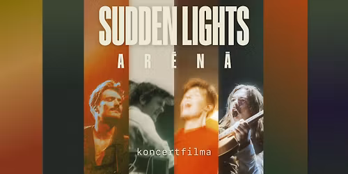 Sudden Lights arēnā | koncertfilmas pirmizrāde
