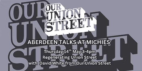 ABERDEEN TALKS - Regenerating Union Street with David White