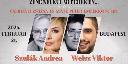Zene n\u00e9lk\u00fcl mit \u00e9rek \u00e9n... CSERH\u00c1TI ZSUZSA \u00e9s M\u00c1T\u00c9 P\u00c9TER eml\u00e9kkoncert - BUDAPEST\/K\u0150R\u00d6SI