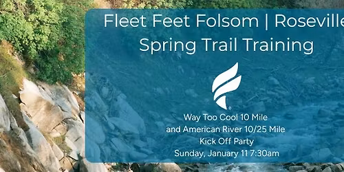 Fleet Feet x NorCal Ultras Spring Trail Training: Way Too Cool 10 Mile, American River 10\/25 Mile 