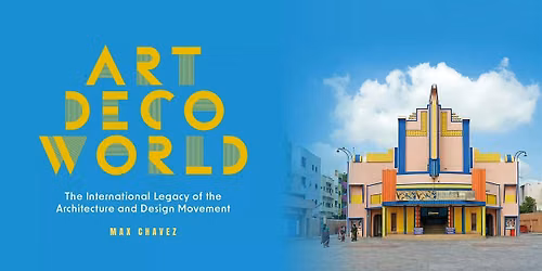 "Art Deco World" with Max Chavez - 2026 Lecture Series