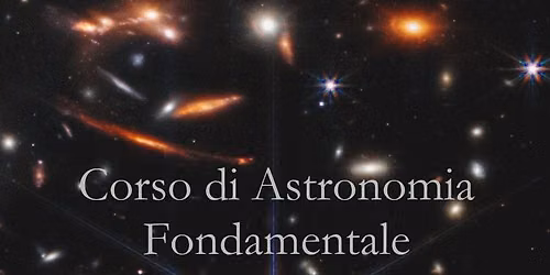 Astronomia Fondamentale e Sorprendente - Corso Online e in Presenza