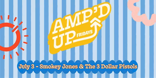 Amp'd Up Fridays - Smokey Jones & The 3 Dollar Pistols