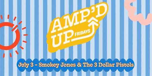 Amp'd Up Fridays - Smokey Jones & The 3 Dollar Pistols