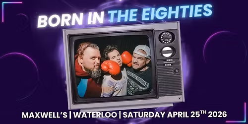  Born in the Eighties at Maxwell's