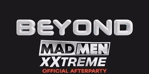 Beyond After Hours - Madmen Xxtream Official Afterparty