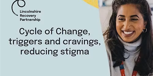 (Lincs Professionals) Cycle of Change, Triggers, Cravings, Reducing Stigma