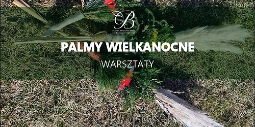 Palmy Wielkanocne - Warsztaty w PAN Ogrodzie Botanicznym