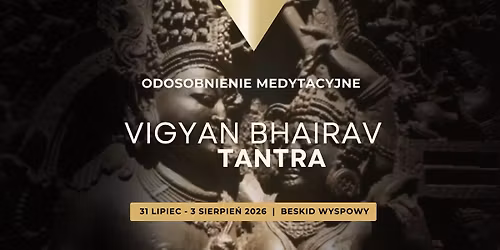 Vigyan Bhairav Tantra 31.07\u201303.08.2026 \u2013 4 dni g\u0142\u0119bokiej medytacji i ciszy w Beskidzie Wyspowym