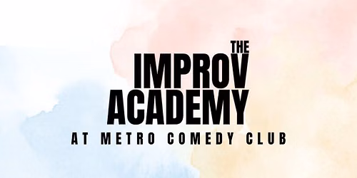 The Improv Academy at METRO Comedy (22nd July)