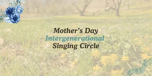 Mother's Day Intergenerational Singing Circle