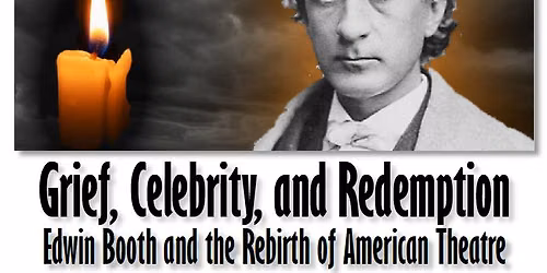 Special Talk: Grief, Celebrity, and Redemption - Edwin Booth and the Rebirth of American Theatre