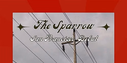 The Sparrow \u2014 Incandescent EP Release & San Francisco Debut
