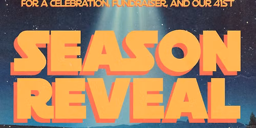 Season 41 Reveal & Spring Fundraiser