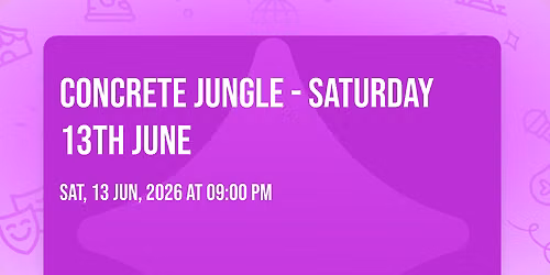Concrete Jungle - Saturday 13th June