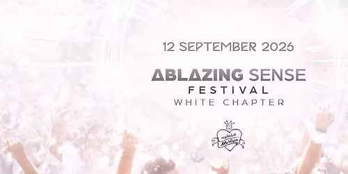 Ablazing Sense Festival "White Chapter"