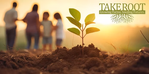 Real Talk to Real Timelines: A Take Root Immersive Farm Succession Workshop
