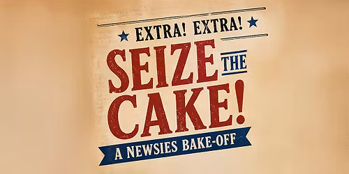 Extra! Extra! Seize the Cake! A Newsies Bake-Off!
