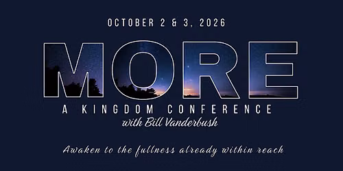 MORE: A Kindgom Conference with Bill Vanderbush