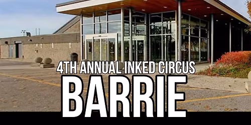 4th Annual INKED CIRCUS TATTOO EXPO - STOP #2 BARRIE