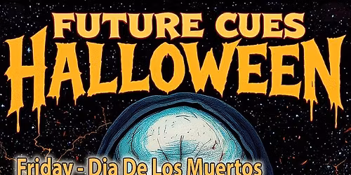 Future Cues - Friday - Dia De Los Muertos