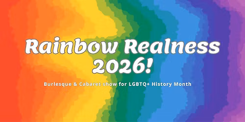 Rainbow Realness - Burlesque & Cabaret 2026