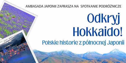 Spotkanie podr\u00f3\u017cnicze: Odkryj Hokkaido! Polskie historie z p\u00f3\u0142nocnej Japonii 
