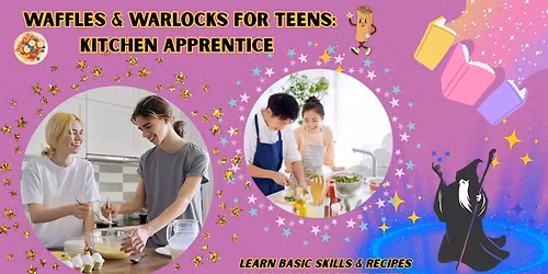 Waffles and Warlocks for Teens: Kitchen Apprentice