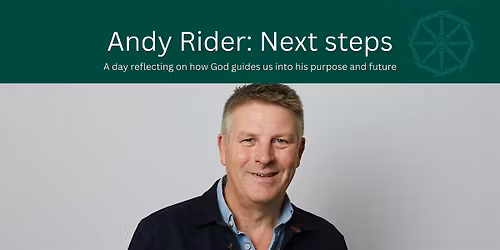 Andy Rider:  leads a discernment day  - discovering  Gods purpose for me.