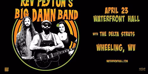 The Reverend Peyton's Big Damn Band w\/ The Delta Struts - Waterfront Hall, Wheeling, WV