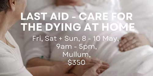 Last Aid - Care for The Dying at Home, 8 - 10 May, $350