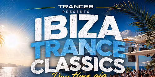 IBIZA TRANCE CLASSICS DAY TIME GIG