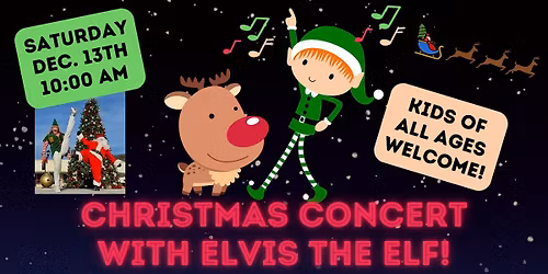 Christmas Concert with Elvis the Elf! (Kids of All Ages)