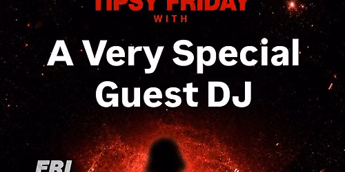 Tipsy Friday with a Special Guest DJ
