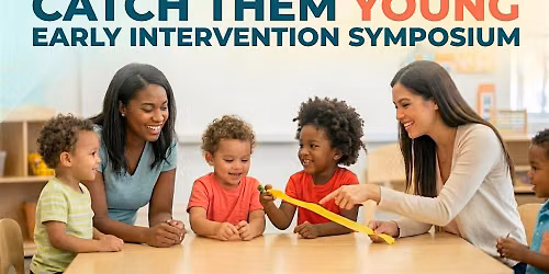 Catch Them Young: Early Intervention Symposium