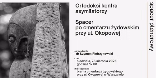 Ortodoksi kontra asymilatorzy | spacer  po cmentarzu \u017cydowskim przy ul. Okopowej