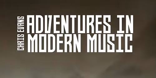 Adventures in Modern Music