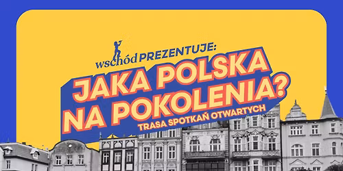 Jaka Polska na pokolenia? | Trasa spotka\u0144 otwartych | przystanek Tczew