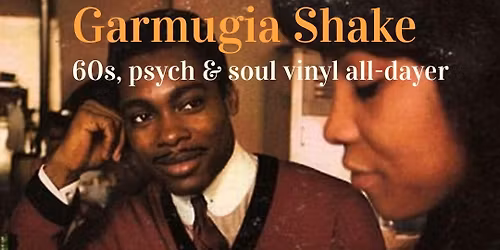 \u25cf Garmugia Shake \u25cf \u2606 60s, Psych & Soul Vinyl All-dayer \u2606