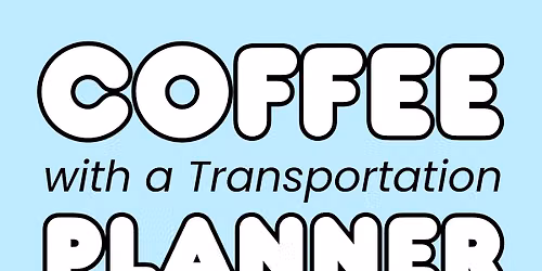 Coffee with a Transportation Planner