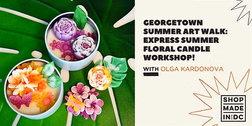 Express Summer Floral Candle Workshop! with Georgetown Summer Art Walk