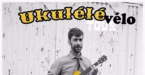[CONCERT RENCONTRE] Ukul\u00e9l\u00e9 V\u00e9lo Tour