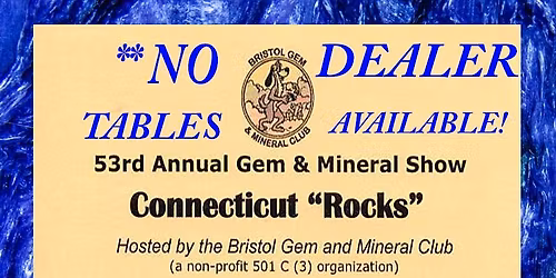 Bristol (Ct.) Gem & Mineral Clubs 53rd Annual "Connecticut Rocks" Show