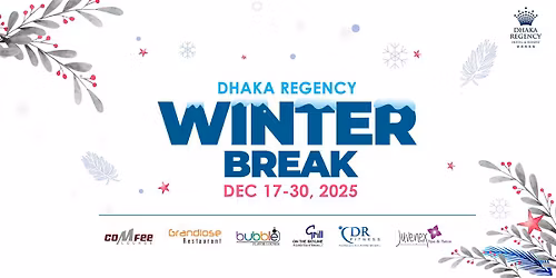 WINTER BREAK AT DHAKA REGENCY 2025