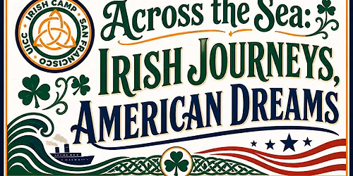 Across the Sea: Irish Jouneys, American Dreams\u2014an Irish Camp Production