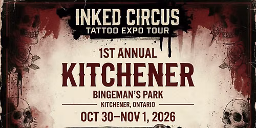 1st ANNUAL - INKED CIRCUS TATTOO EXPOS - STOP #7 - KITCHENER